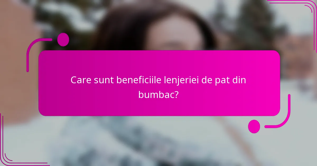 Care sunt beneficiile lenjeriei de pat din bumbac?