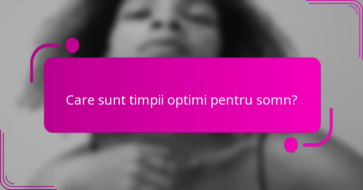 Care sunt timpii optimi pentru somn?