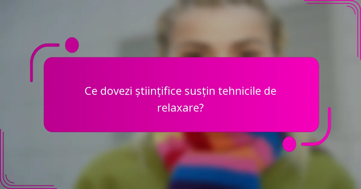 Ce dovezi științifice susțin tehnicile de relaxare?