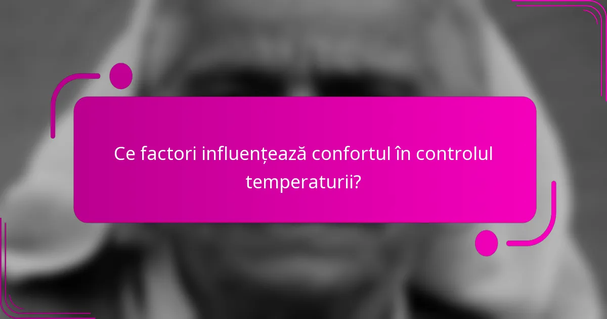 Ce factori influențează confortul în controlul temperaturii?