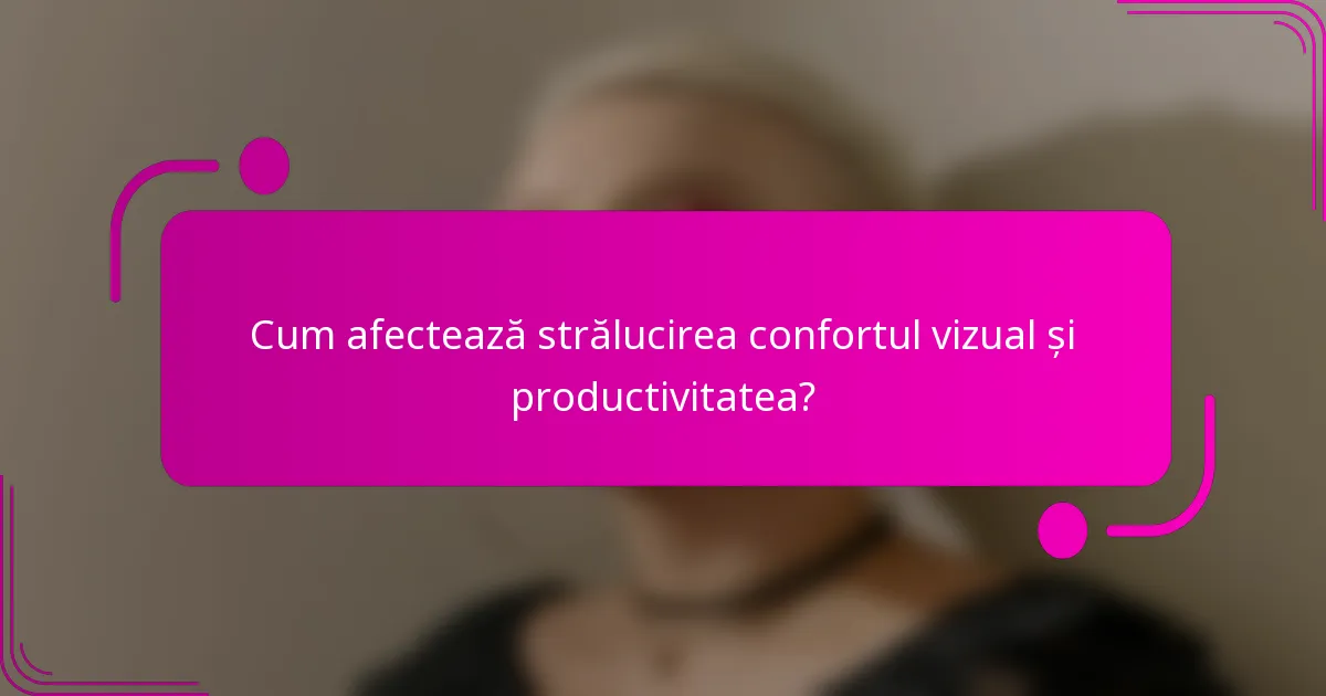 Cum afectează strălucirea confortul vizual și productivitatea?