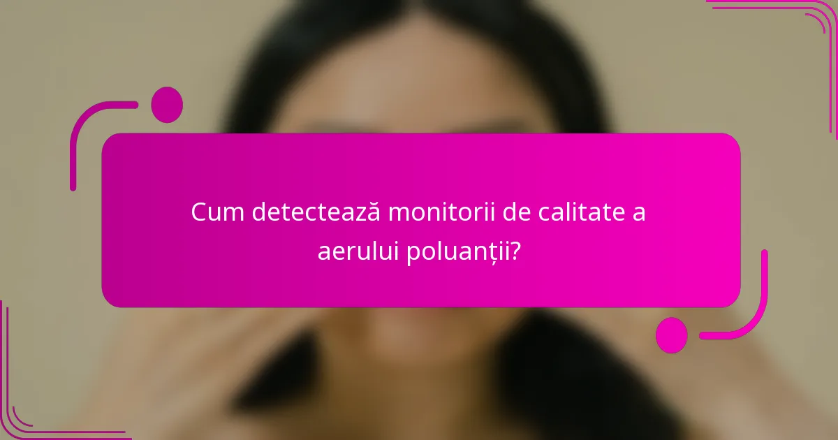 Cum detectează monitorii de calitate a aerului poluanții?