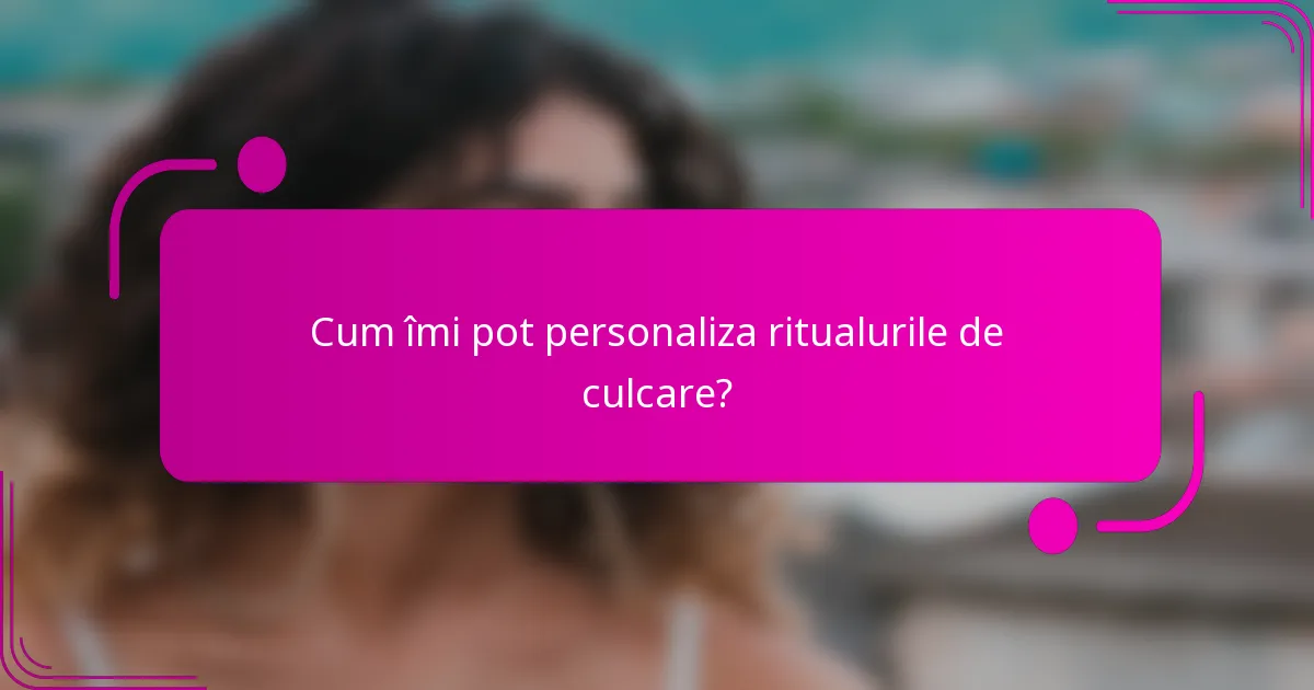 Cum îmi pot personaliza ritualurile de culcare?
