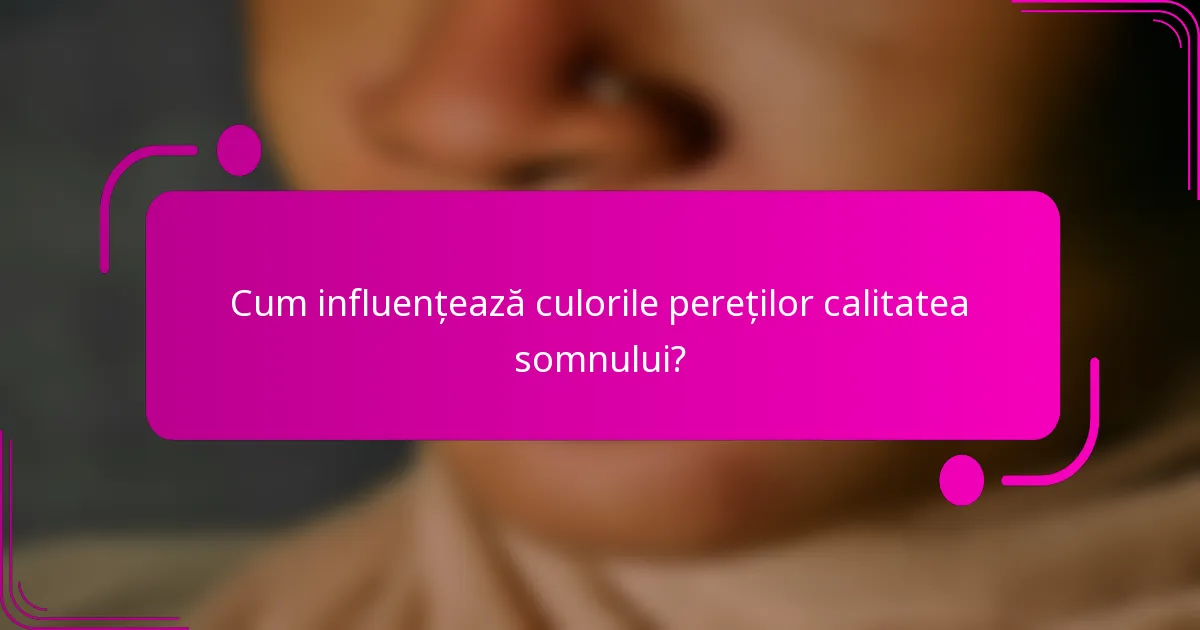 Cum influențează culorile pereților calitatea somnului?