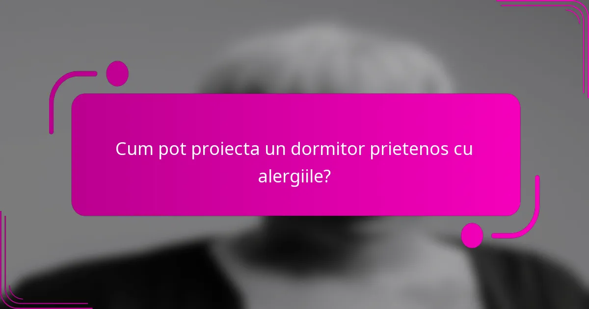 Cum pot proiecta un dormitor prietenos cu alergiile?