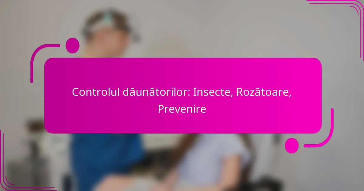 Controlul dăunătorilor: Insecte, Rozătoare, Prevenire