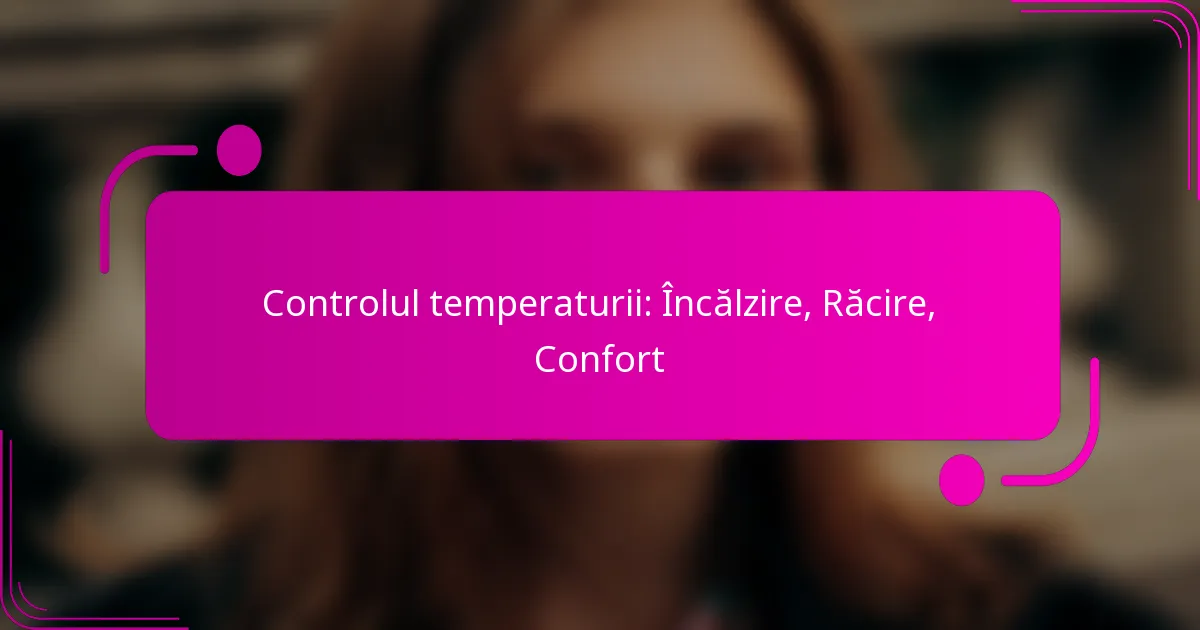Controlul temperaturii: Încălzire, Răcire, Confort