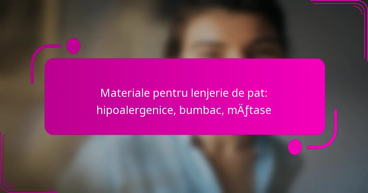 Materiale pentru lenjerie de pat: hipoalergenice, bumbac, mătase
