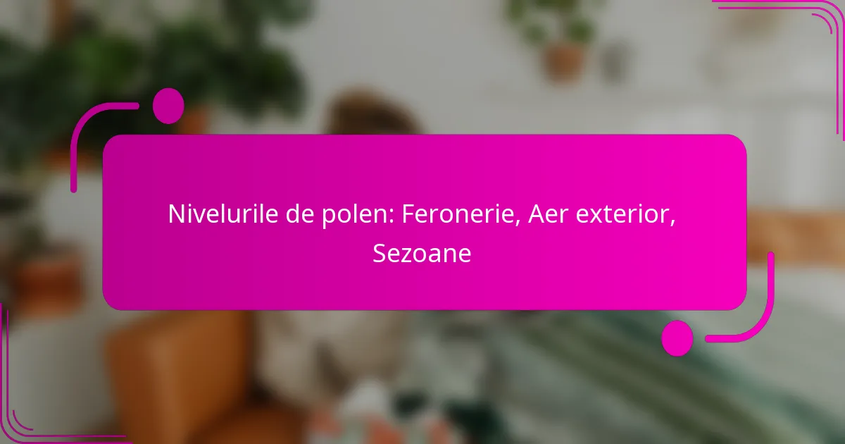 Nivelurile de polen: Feronerie, Aer exterior, Sezoane