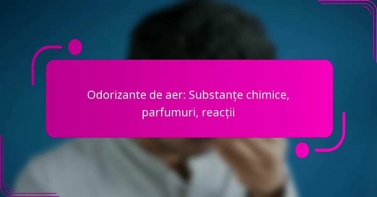 Odorizante de aer: Substanțe chimice, parfumuri, reacții
