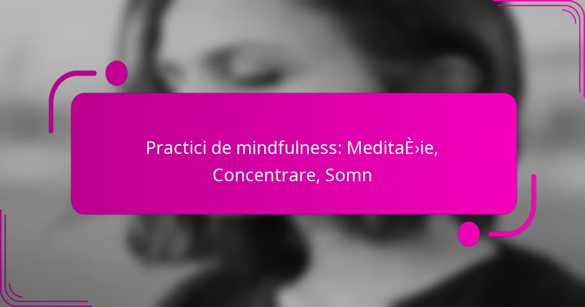 Practici de mindfulness: Meditație, Concentrare, Somn